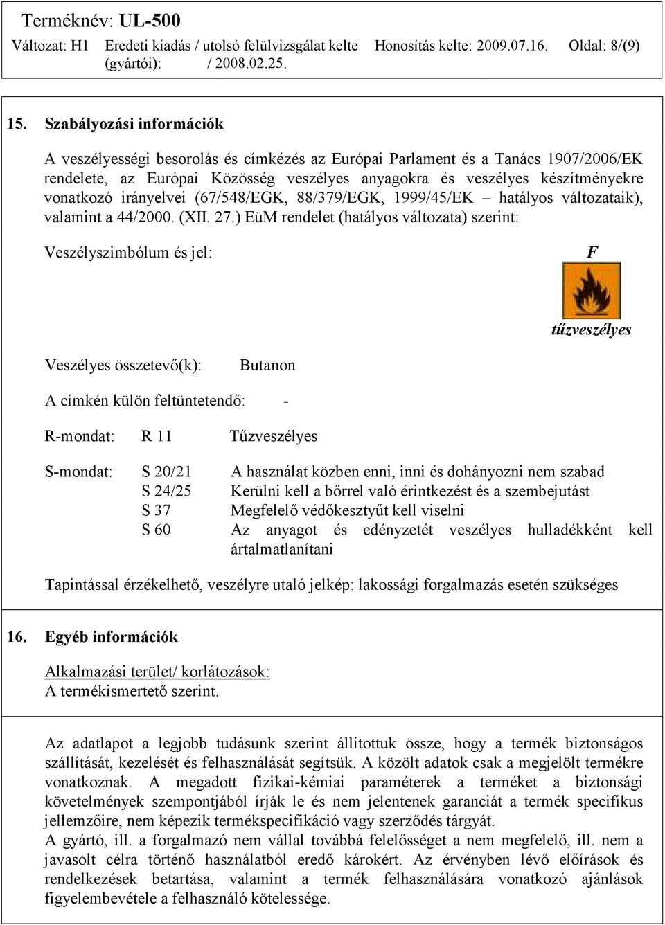 irányelvei (67/548/EGK, 88/379/EGK, 1999/45/EK hatályos változataik), valamint a 44/2000. (XII. 27.