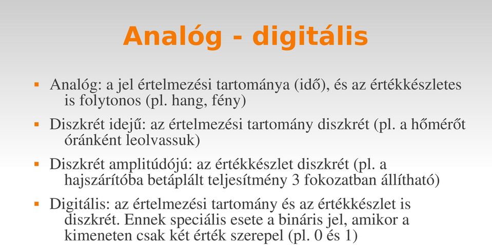 a hőmérőt óránként leolvassuk) Diszkrét amplitúdójú: az értékkészlet diszkrét (pl.