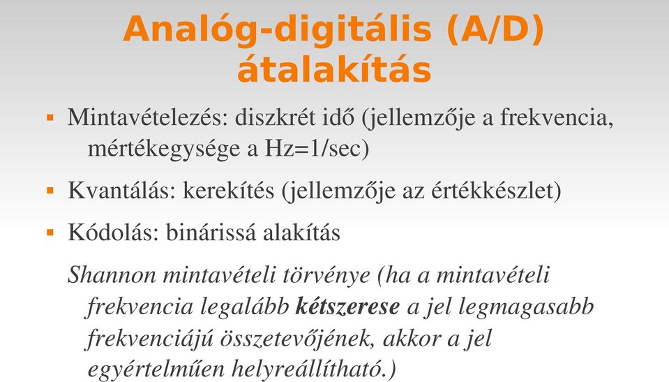 binárissá alakítás Shannon mintavételi törvénye (ha a mintavételi frekvencia legalább