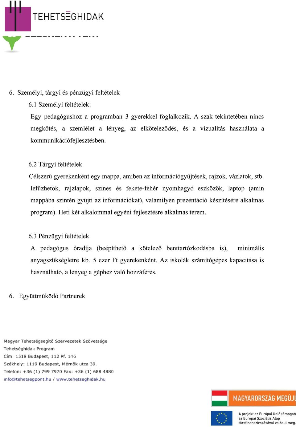 2 Tárgyi feltételek Célszerű gyerekenként egy mappa, amiben az információgyűjtések, rajzok, vázlatok, stb.