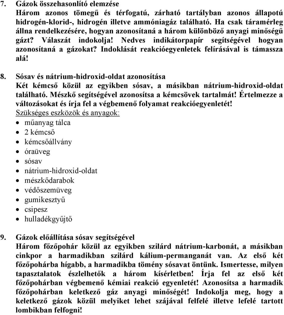 Indoklását reakcióegyenletek felírásával is támassza alá! 8. Sósav és nátrium-hidroxid-oldat azonosítása Két kémcső közül az egyikben sósav, a másikban nátrium-hidroxid-oldat található.