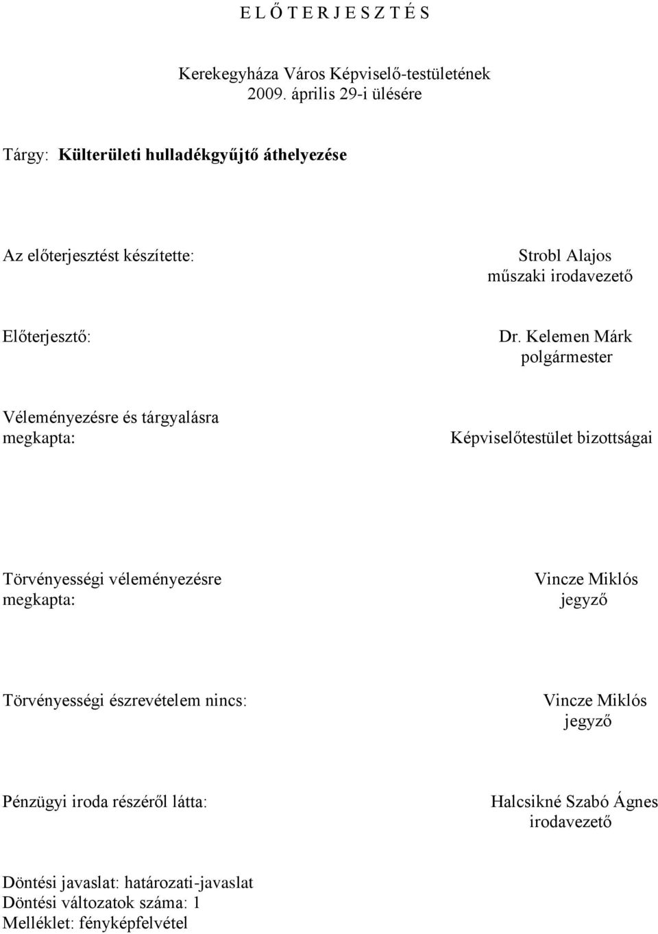 Kelemen Márk polgármester Véleményezésre és tárgyalásra megkapta: Képviselőtestület bizottságai Törvényességi véleményezésre megkapta: Vincze