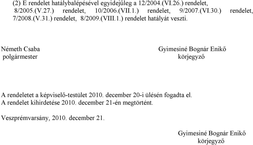 Németh Csaba polgármester Gyimesiné Bognár Enikő körjegyző A rendeletet a képviselő-testület 2010.