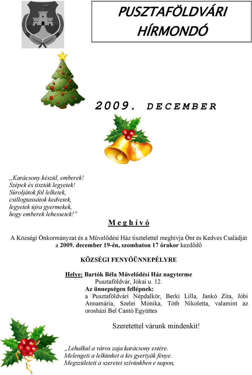 M e g h í v ó A Községi Önkormányzat és a Művelődési Ház tisztelettel meghívja Önt és Kedves Családját a 2009.