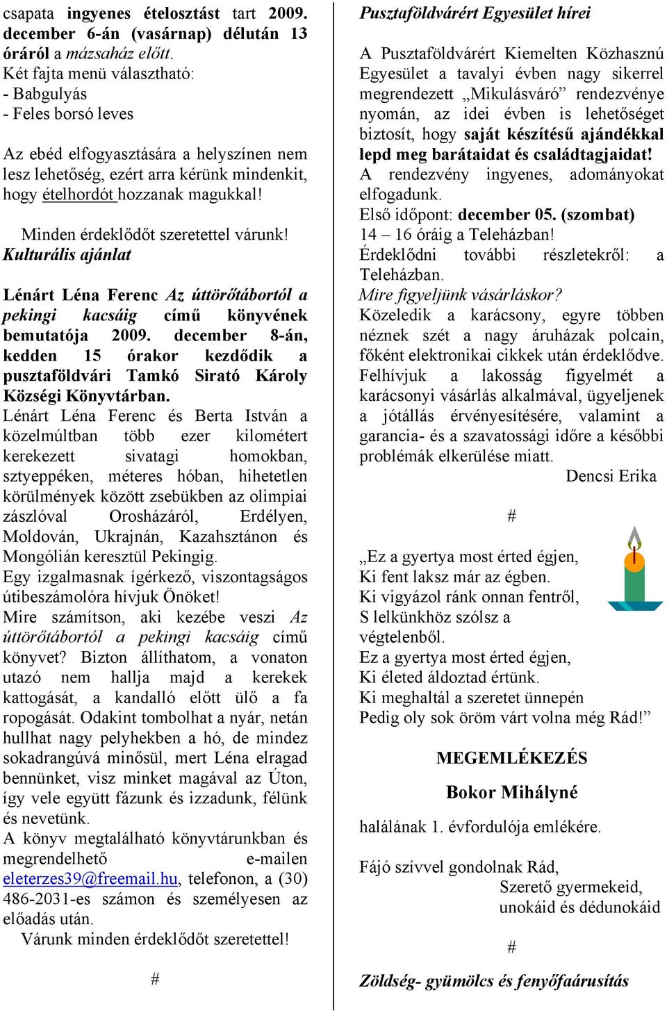 Minden érdeklődőt szeretettel várunk! Kulturális ajánlat Lénárt Léna Ferenc Az úttörőtábortól a pekingi kacsáig című könyvének bemutatója 2009.