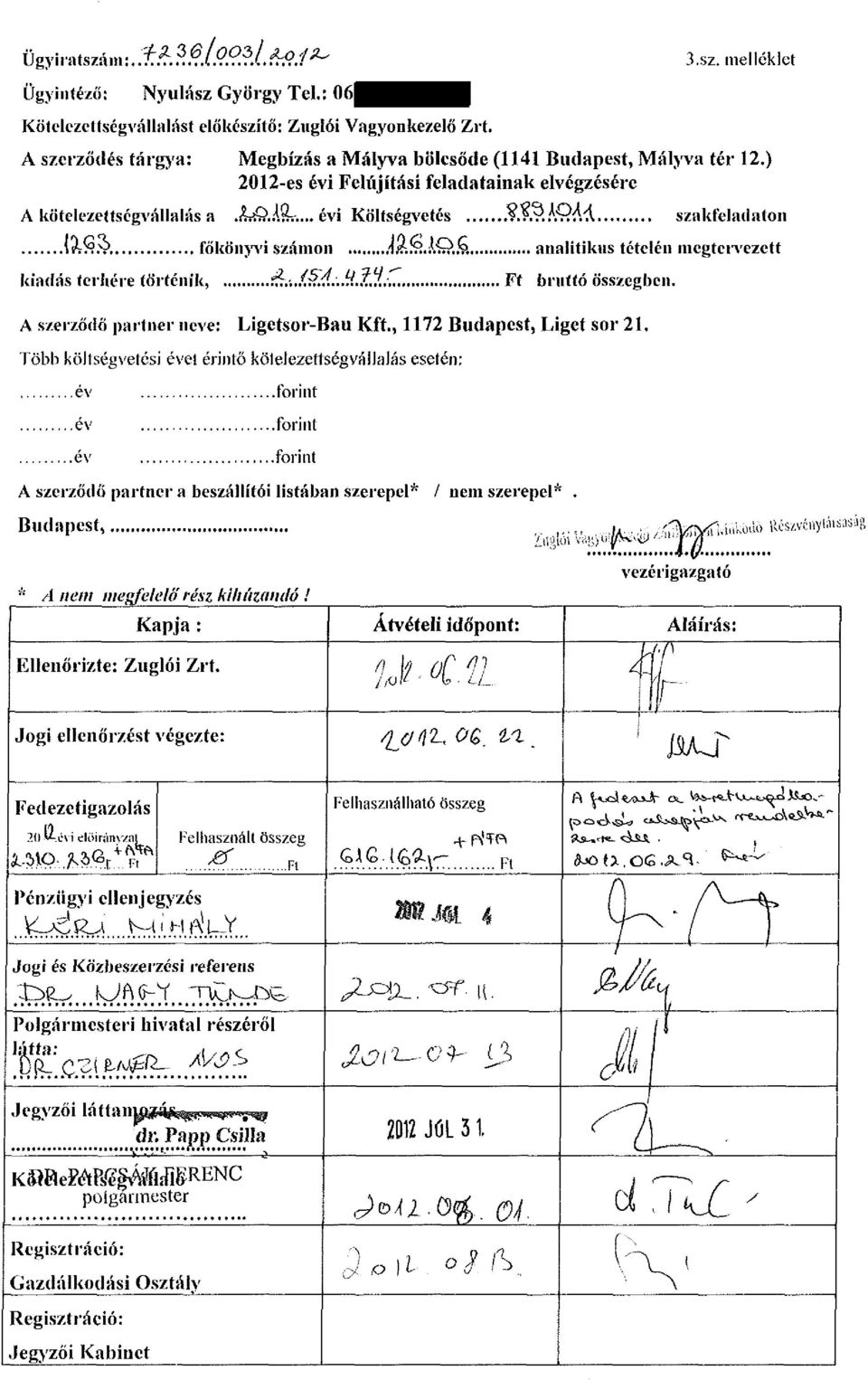 r analitikus tételén megtervezett kiadás terhére történik, Í7t.:JMÁ:..v..t,J.;. Ft bruttó összegben. A szerződő partner neve: Ligetsor-Bau Kft., 1172 Budapest, Liget sor 21.