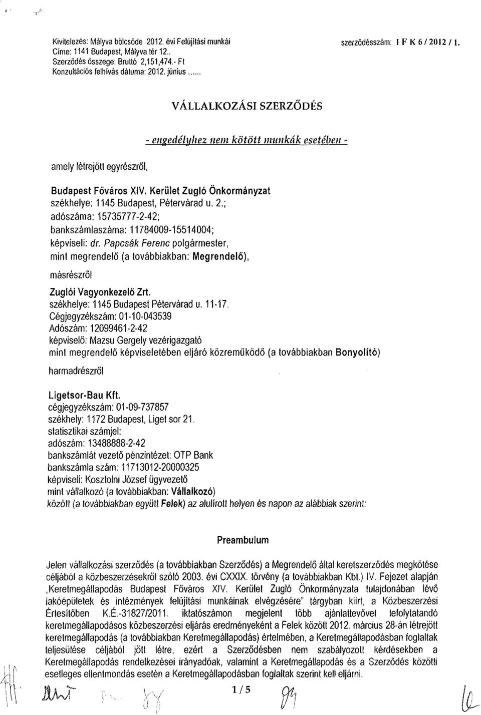 Kerület Zugló Önkormányzat székhelye; 1145 Budapest, Pétervárad u. 2.; adószáma: 15735777-2-42; bankszámlaszáma: 11784009-15514004; képviseli: dr.