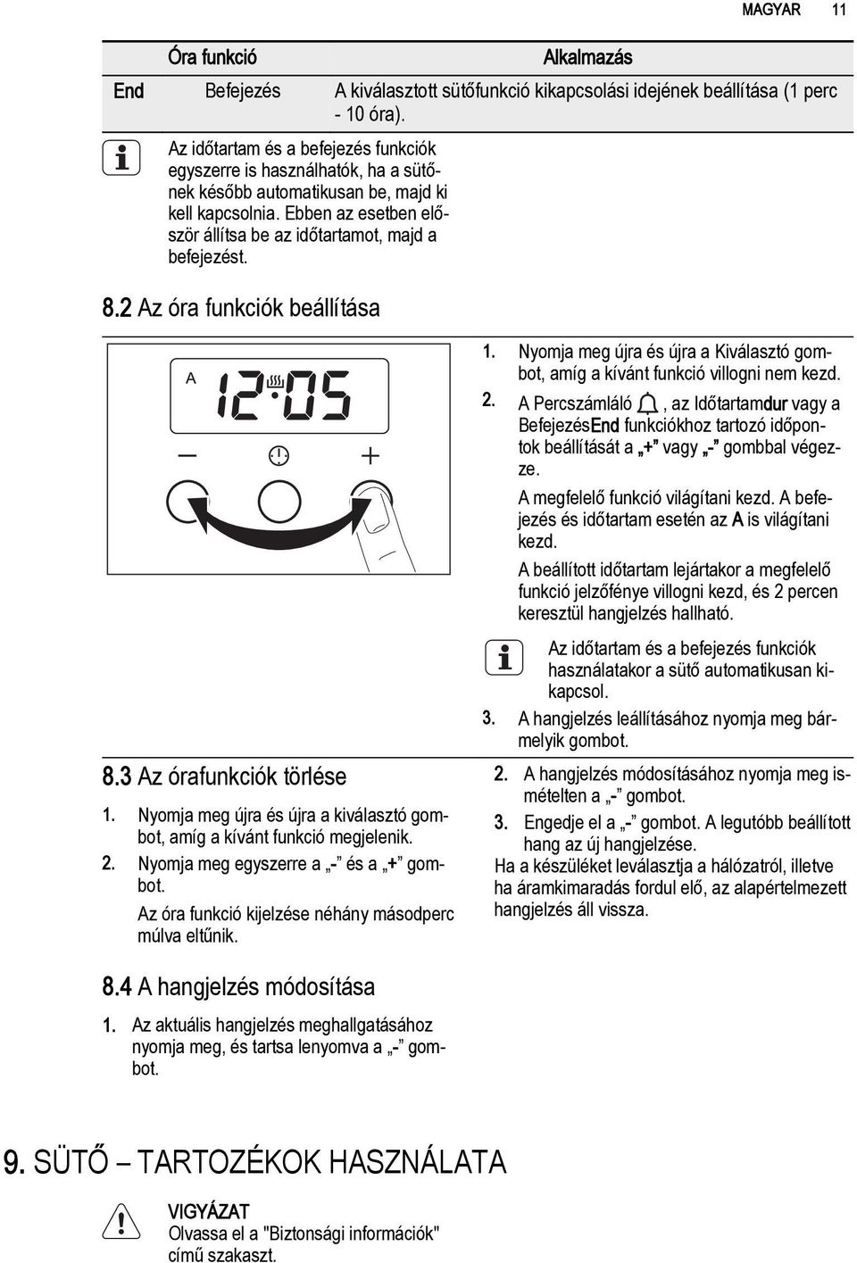 2 Az óra funkciók beállítása MAGYAR 11 8.3 Az órafunkciók törlése 1. Nyomja meg újra és újra a kiválasztó gombot, amíg a kívánt funkció megjelenik. 2. Nyomja meg egyszerre a - és a + gombot.