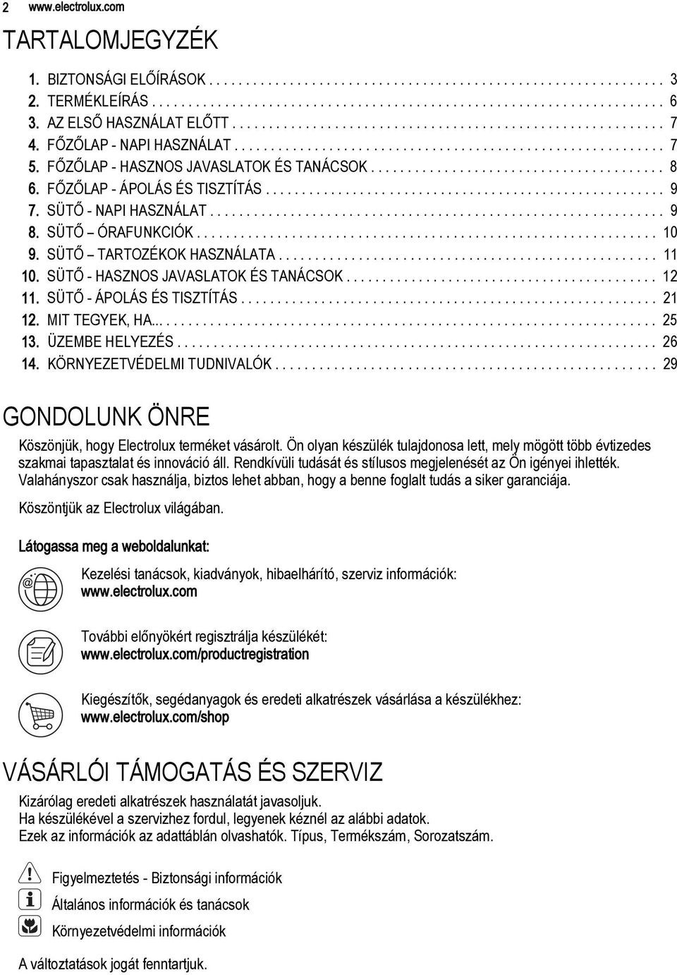 FŐZŐLAP - HASZNOS JAVASLATOK ÉS TANÁCSOK........................................ 8 6. FŐZŐLAP - ÁPOLÁS ÉS TISZTÍTÁS....................................................... 9 7. SÜTŐ - NAPI HASZNÁLAT.