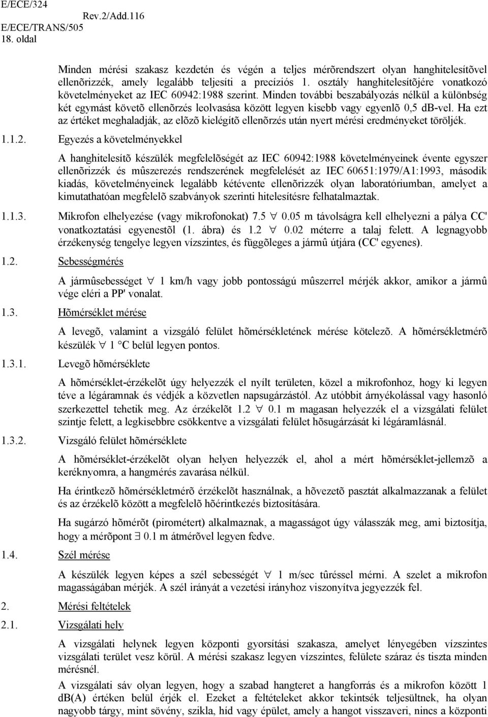 Minden további beszabályozás nélkül a különbség két egymást követõ ellenõrzés leolvasása között legyen kisebb vagy egyenlõ 0,5 db-vel.