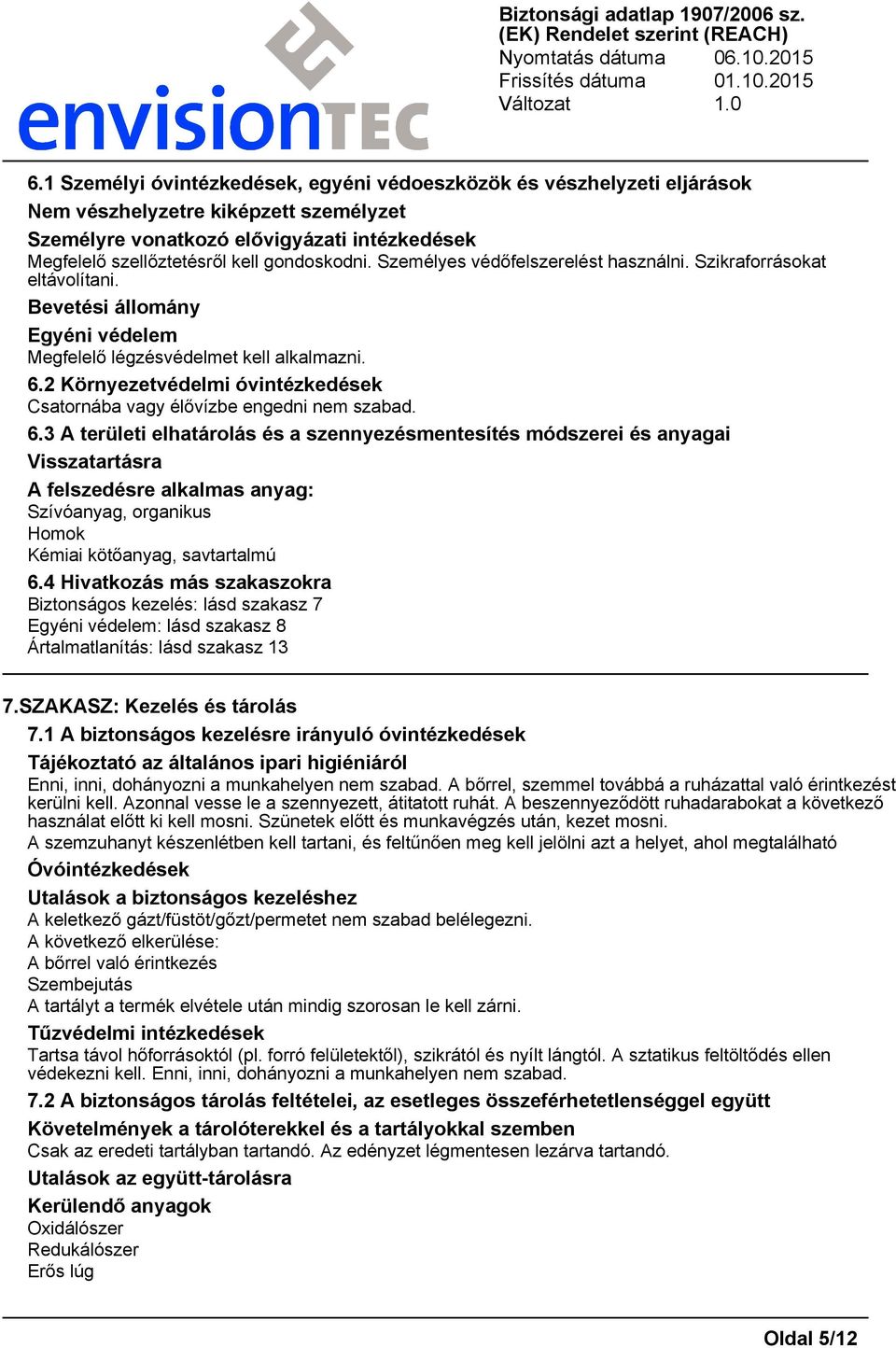 2 Környezetvédelmi óvintézkedések Csatornába vagy élővízbe engedni nem szabad. 6.