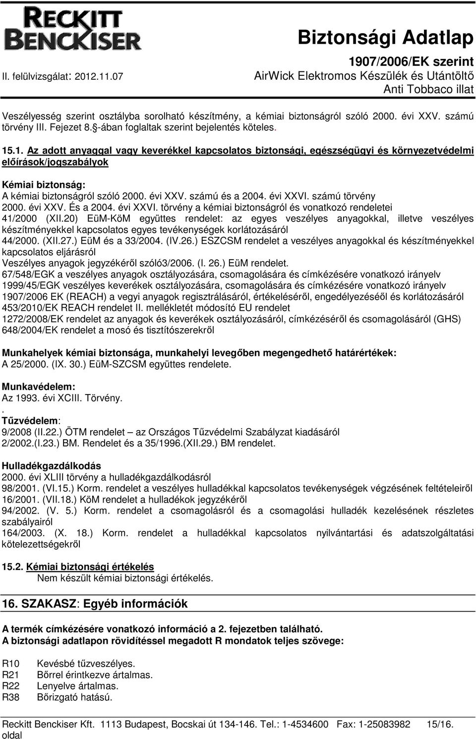 évi XXVI. számú törvény 2000. évi XXV. És a 2004. évi XXVI. törvény a kémiai biztonságról és vonatkozó rendeletei 41/2000 (XII.