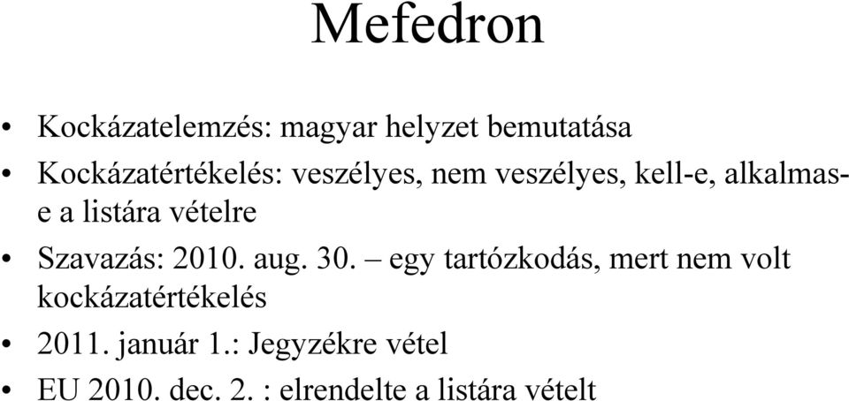 2010. aug. 30. egy tartózkodás, mert nem volt kockázatértékelés 2011.