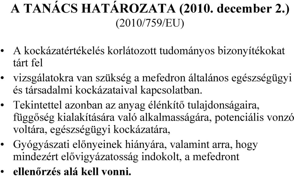 általános egészségügyi és társadalmi kockázataival kapcsolatban.