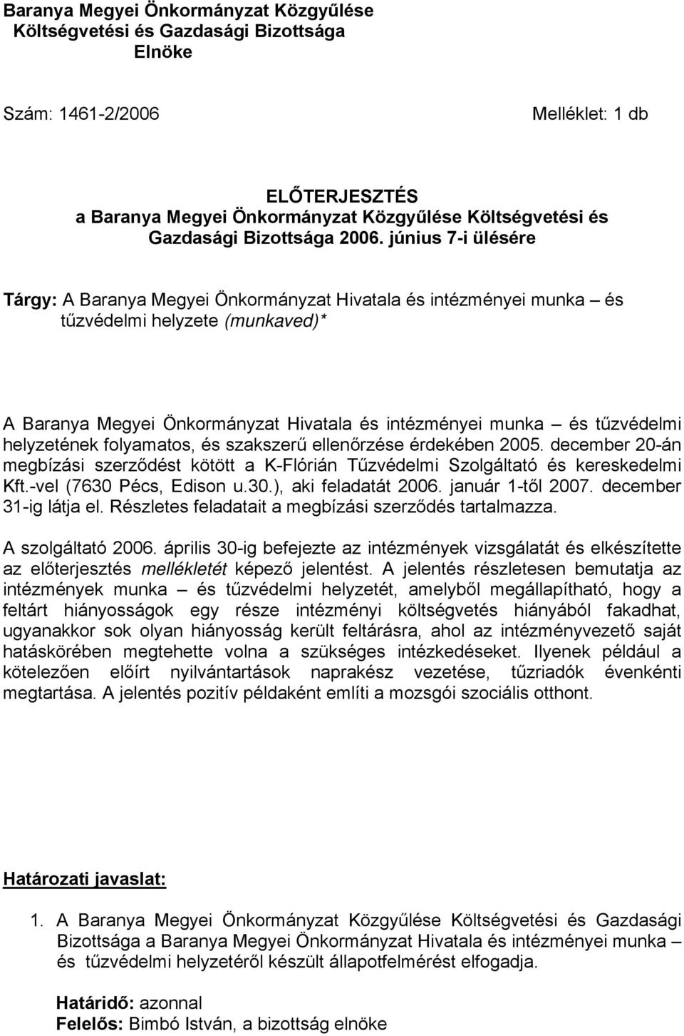 szakszerű ellenőrzése érdekében 2005. december 20-án megbízási szerződést kötött a K-Flórián Tűzvédelmi Szolgáltató és kereskedelmi Kft.-vel (7630 Pécs, Edison u.30.), aki feladatát 2006.