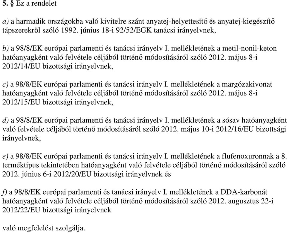 mellékletének a metil-nonil-keton hatóanyagként való felvétele céljából történı módosításáról szóló 2012.