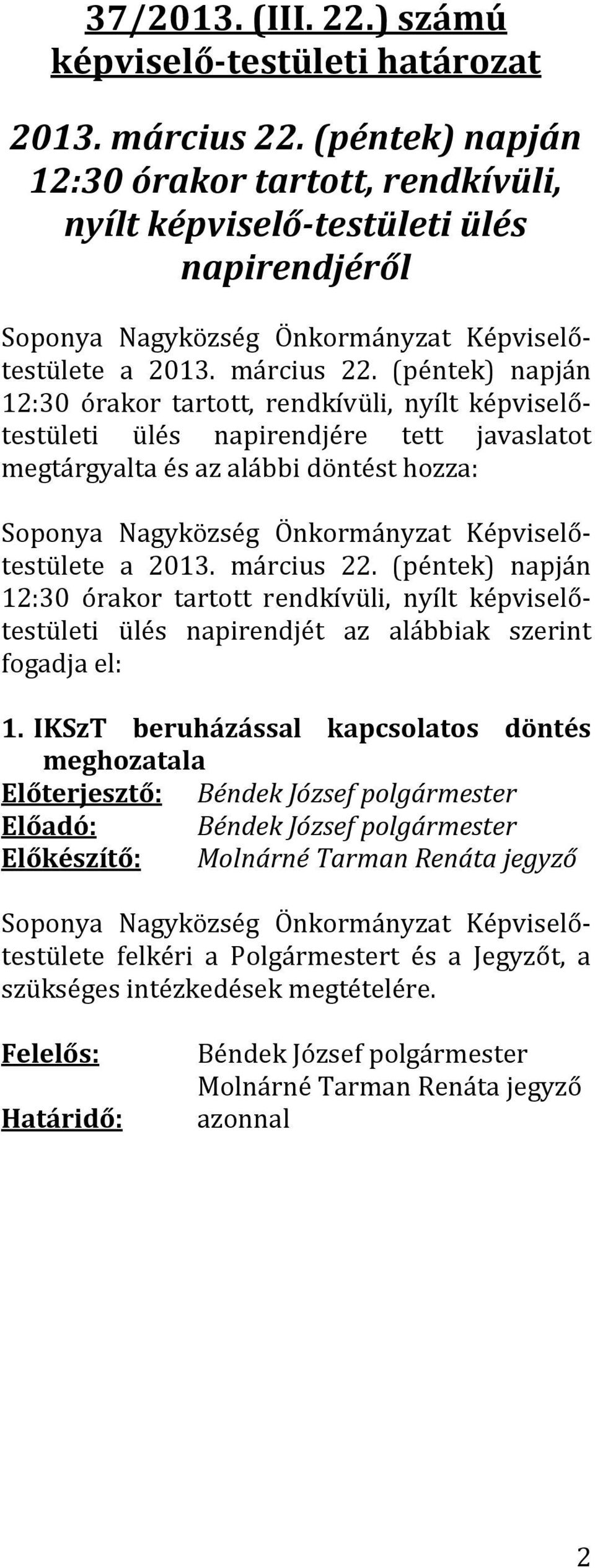 (péntek) napján 12:30 órakor tartott, rendkívüli, nyílt képviselőtestületi ülés napirendjére tett javaslatot megtárgyalta és az alábbi döntést hozza: a 2013. március 22.