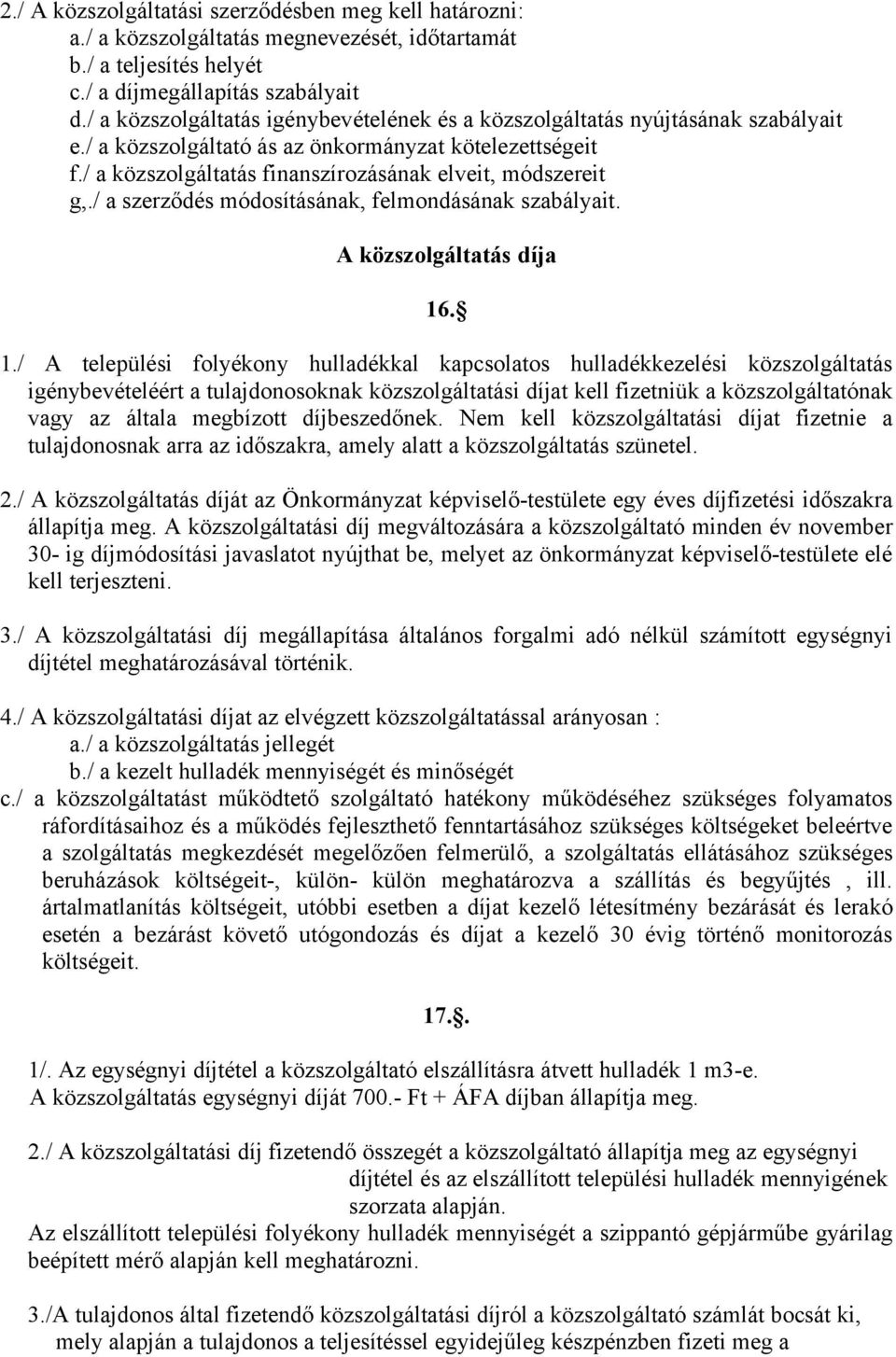 / a szerződés módosításának, felmondásának szabályait. A közszolgáltatás díja 16