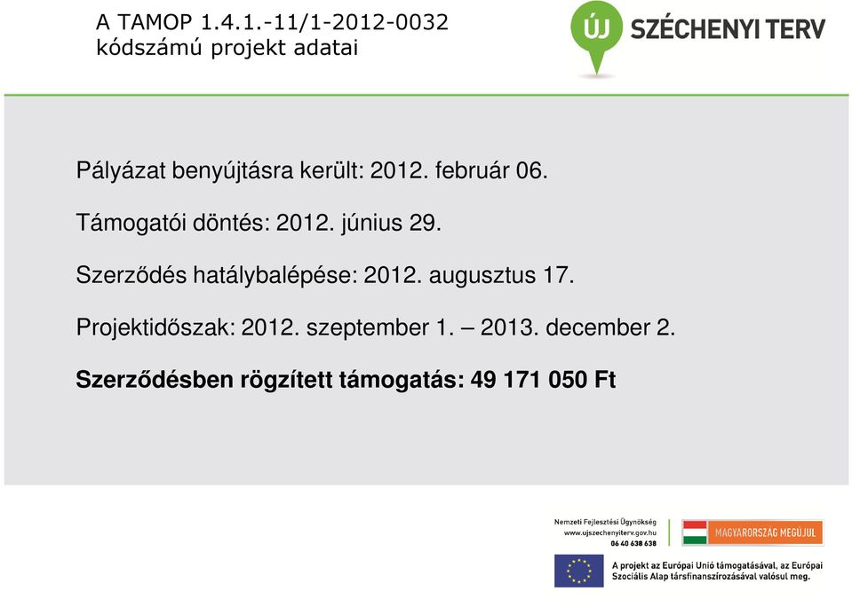 került: 2012. február 06. Támogatói döntés: 2012. június 29.