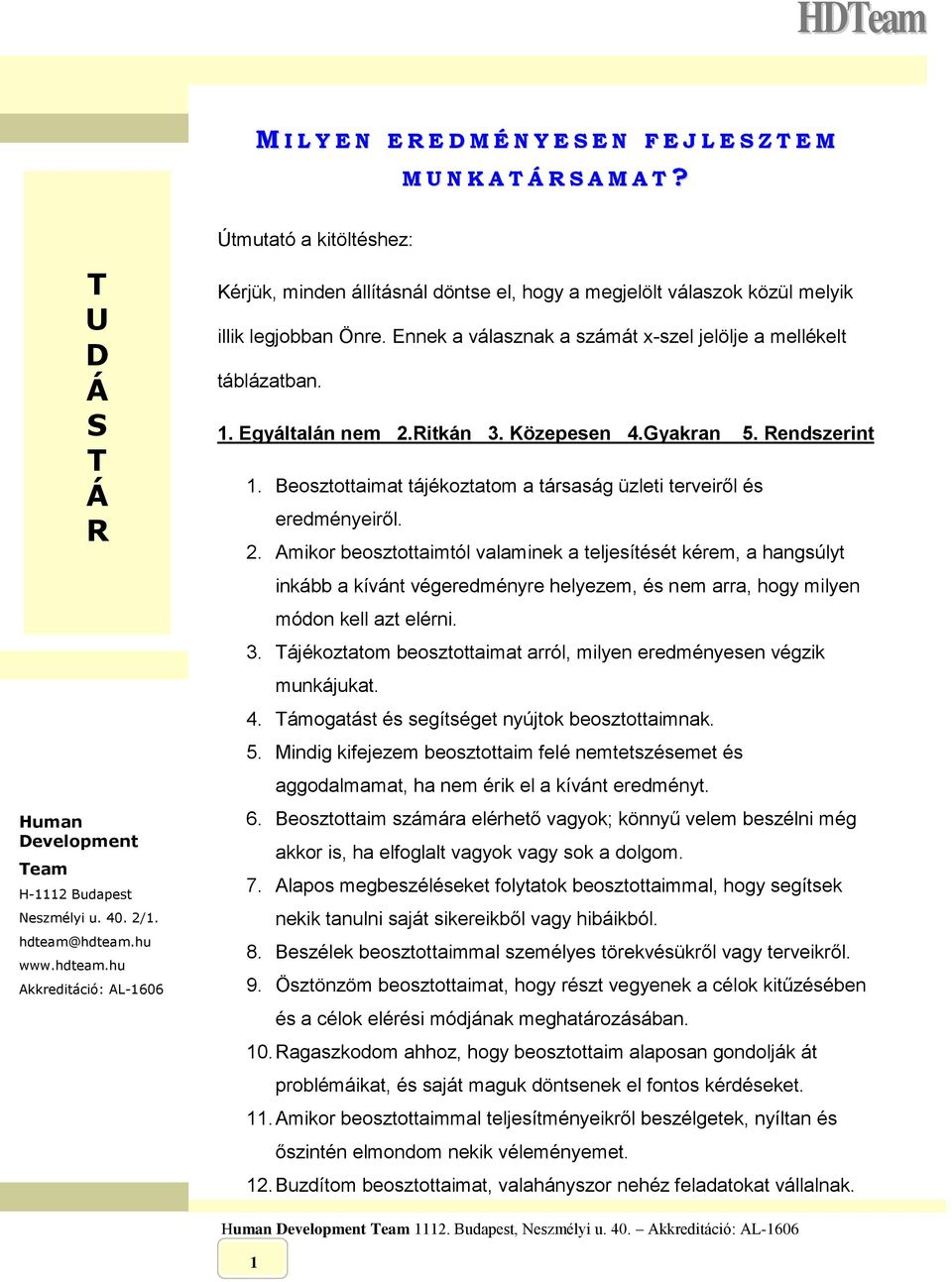 Beosztottaimat tájékoztatom a társaság üzleti terveiről és eredményeiről. 2.