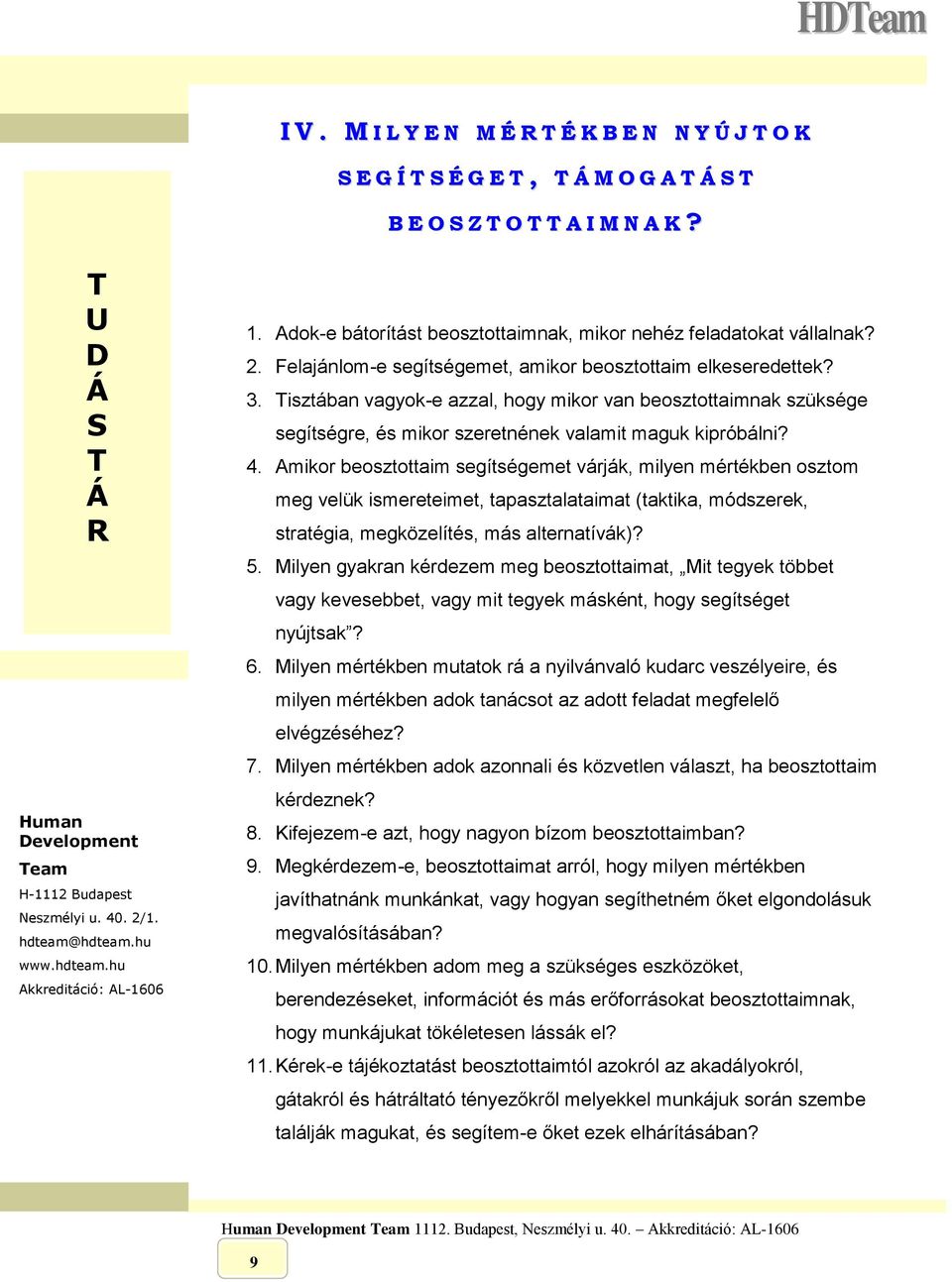 Amikor beosztottaim segítségemet várják, milyen mértékben osztom meg velük ismereteimet, tapasztalataimat (taktika, módszerek, stratégia, megközelítés, más alternatívák)? 5.