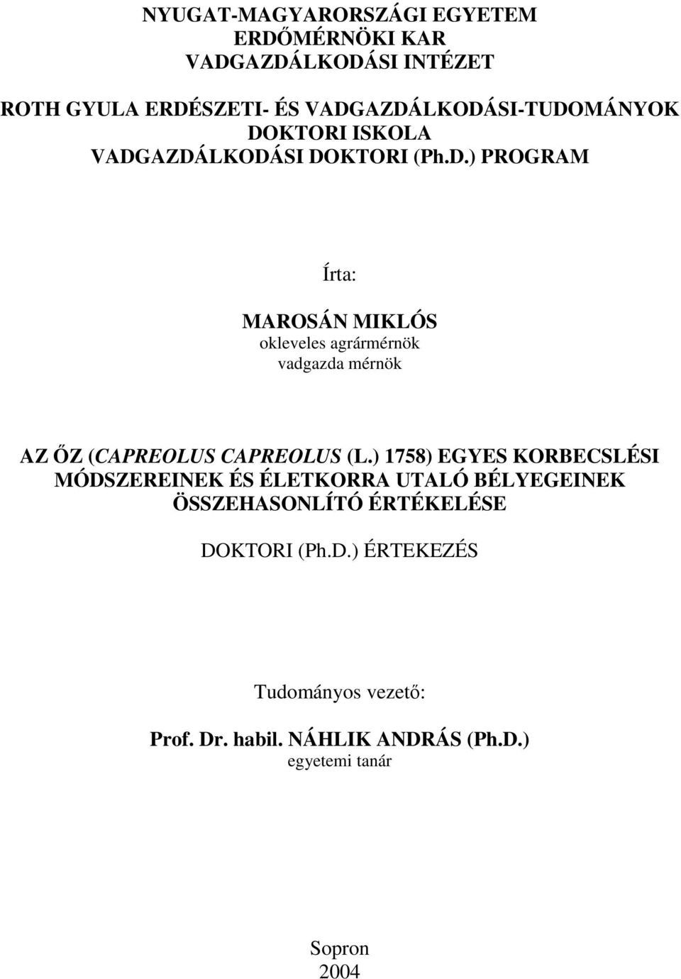 ) 1758) EGYES KORBECSLÉSI MÓDSZEREINEK ÉS ÉLETKORRA UTALÓ BÉLYEGEINEK ÖSSZEHASONLÍTÓ ÉRTÉKELÉSE DOKTORI (Ph.D.) ÉRTEKEZÉS Tudományos vezet: Prof.