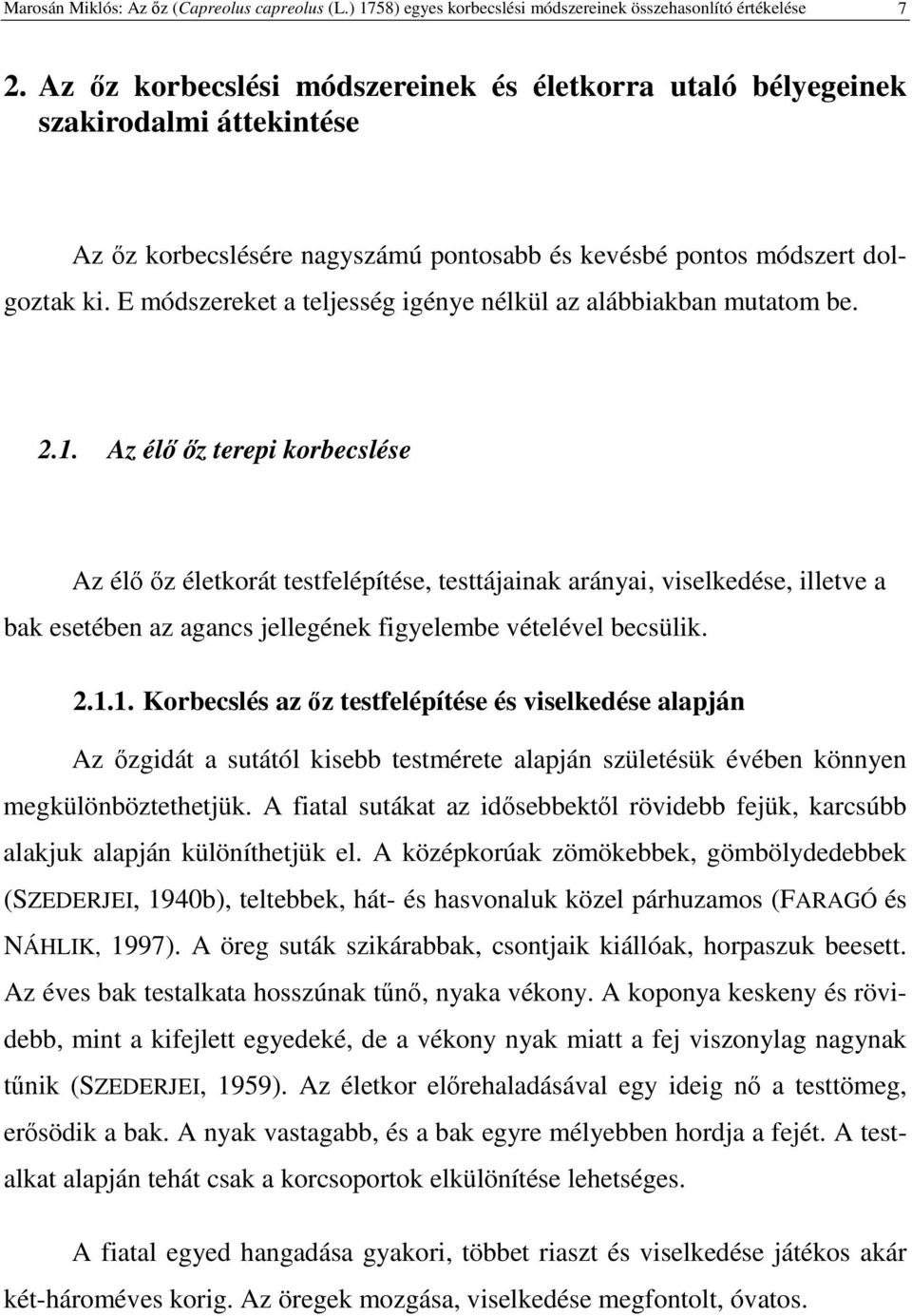 E módszereket a teljesség igénye nélkül az alábbiakban mutatom be. 2.1.