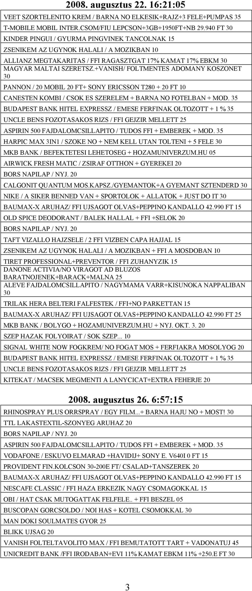 +VANISH/ FOLTMENTES ADOMANY KOSZONET 30 PANNON / MOBIL FT+ SONY ERICSSON T280 + FT 10 CANESTEN KOMBI / CSOK ES SZERELEM + BARNA NO FOTELBAN + MOD.