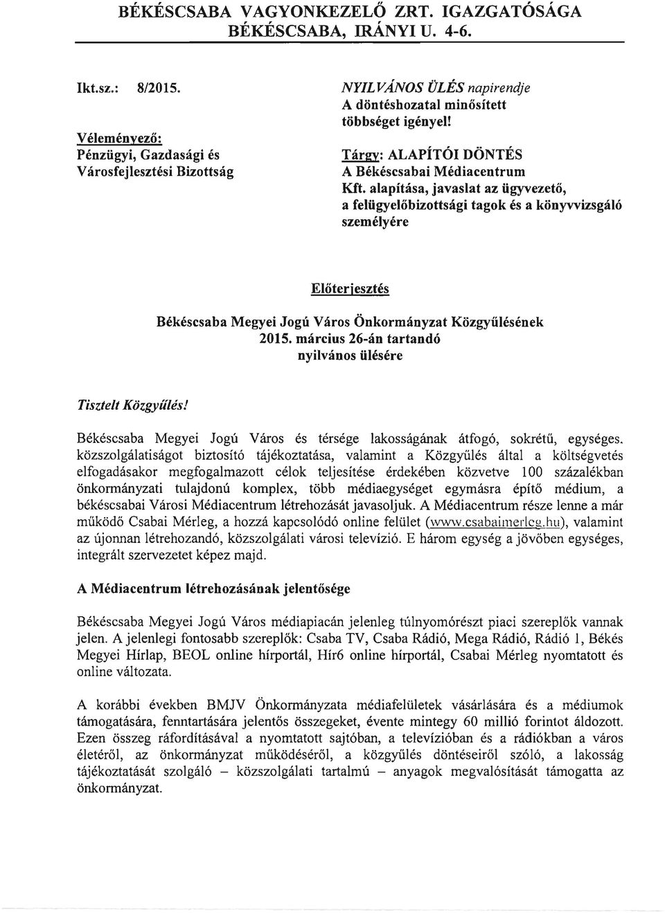 alapítása, javaslat az ügyvezető, a felügyelőbizottsági tagok és a könyvvizsgáló személyére Előterjesztés Békéscsaba Megyei Jogú Város Önkormányzat Közgyűlésének 2015.