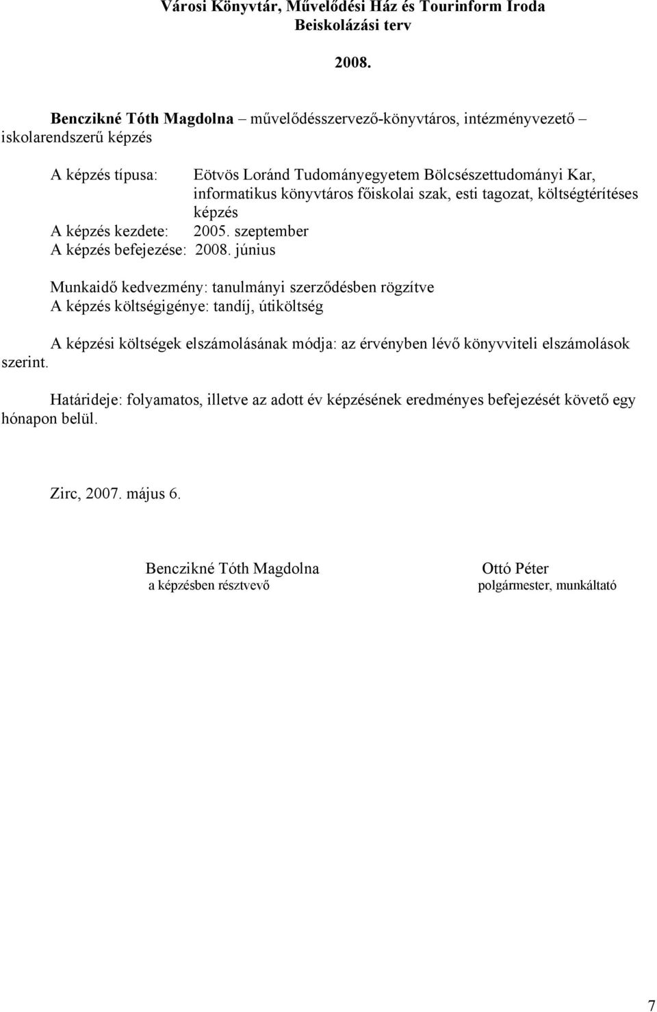 képzés kezdete: 2005. szeptember A képzés befejezése: 2008.