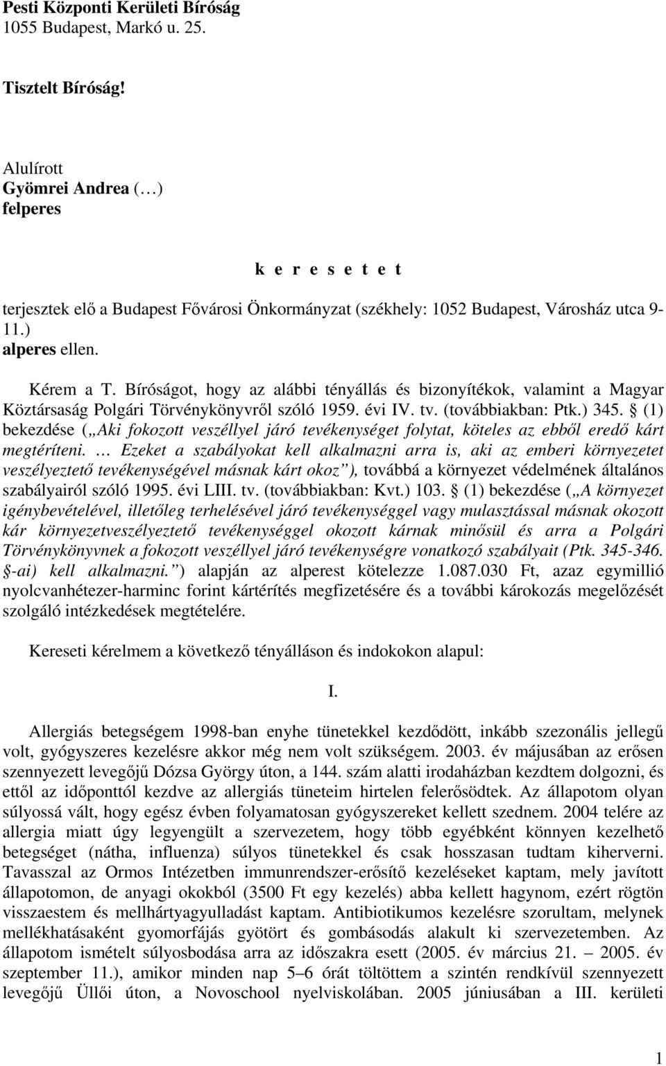 Bíróságot, hogy az alábbi tényállás és bizonyítékok, valamint a Magyar Köztársaság Polgári Törvénykönyvről szóló 1959. évi IV. tv. (továbbiakban: Ptk.) 345.