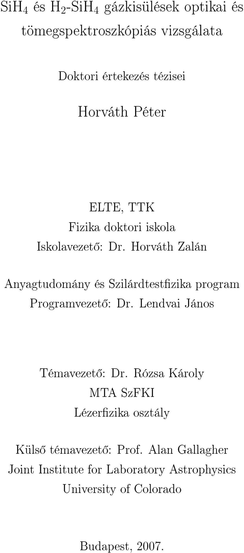 Horváth Zalán Anyagtudomány és Szilárdtestzika program Programvezet : Dr. Lendvai János Témavezet : Dr.
