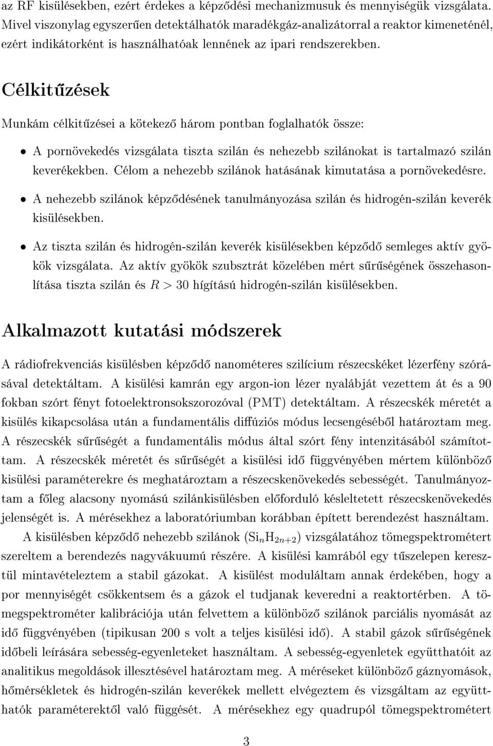 Célkit zések Munkám célkit zései a kötekez három pontban foglalhatók össze: A pornövekedés vizsgálata tiszta szilán és nehezebb szilánokat is tartalmazó szilán keverékekben.