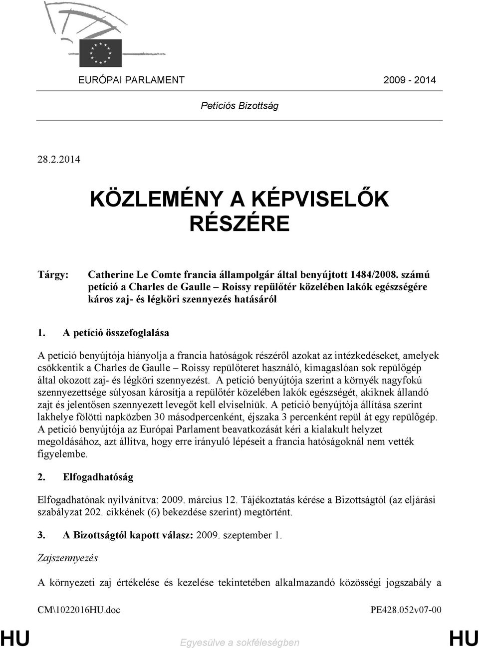 A petíció összefoglalása A petíció benyújtója hiányolja a francia hatóságok részéről azokat az intézkedéseket, amelyek csökkentik a Charles de Gaulle Roissy repülőteret használó, kimagaslóan sok