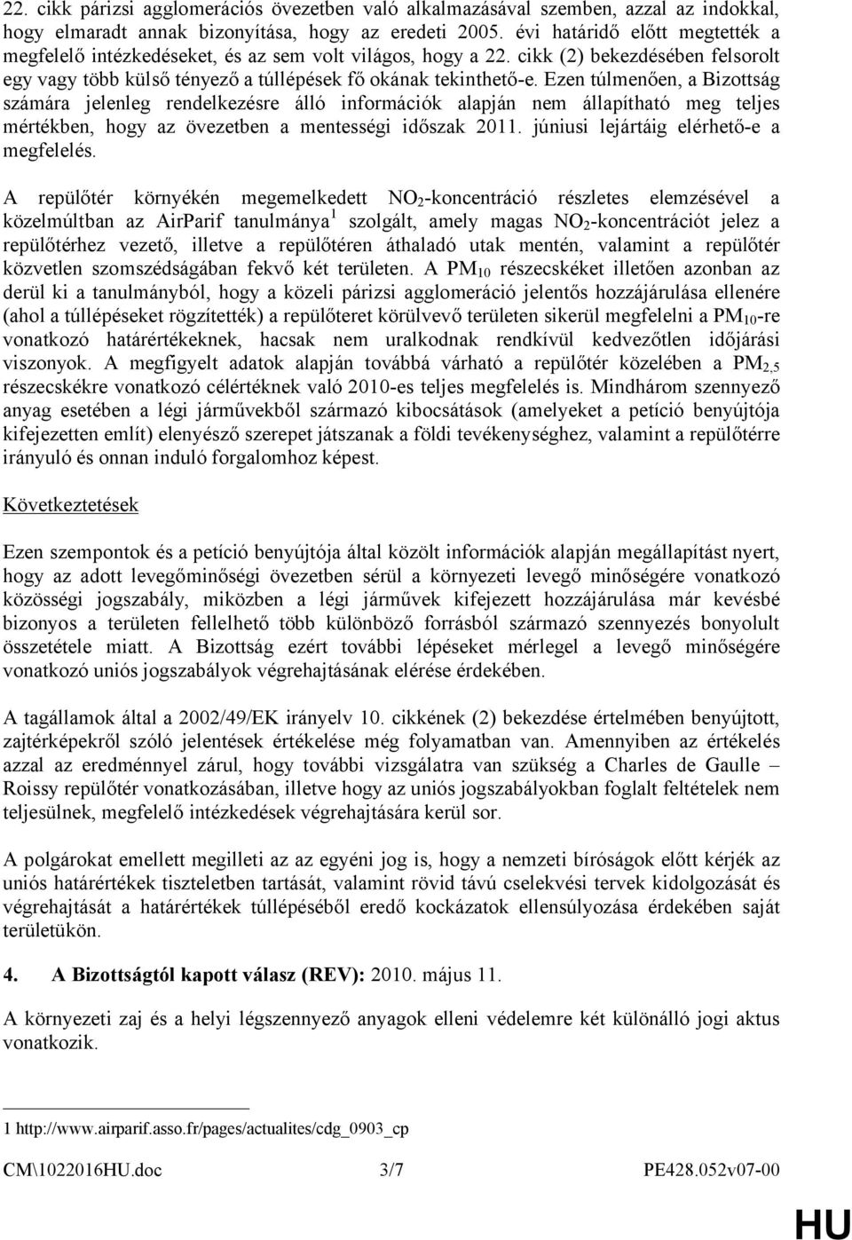 Ezen túlmenően, a Bizottság számára jelenleg rendelkezésre álló információk alapján nem állapítható meg teljes mértékben, hogy az övezetben a mentességi időszak 2011.