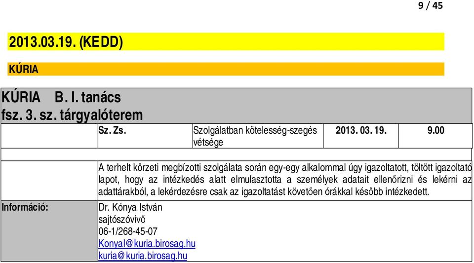00 A terhelt körzeti megbízotti szolgálata során egy-egy alkalommal úgy igazoltatott, töltött igazoltató lapot, hogy az