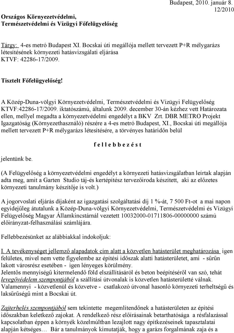 A Közép-Duna-völgyi Környezetvédelmi, Természetvédelmi és Vízügyi Felügyelőség KTVF:42286-17/2009. iktatószámú, általunk 2009.