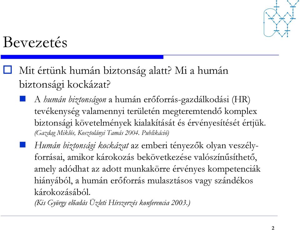 érvényesítését értjük. (Gazdag Miklós, Kosztolányi Tamás 2004.