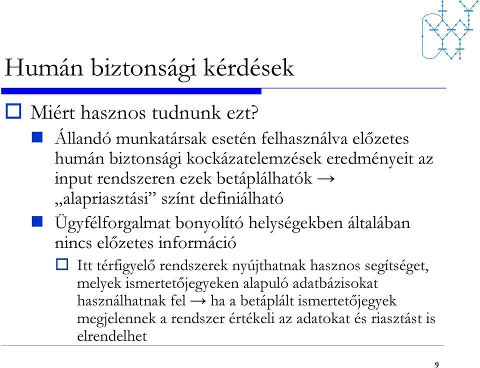 betáplálhatók alapriasztási színt definiálható Ügyfélforgalmat bonyolító helységekben általában nincs előzetes információ Itt