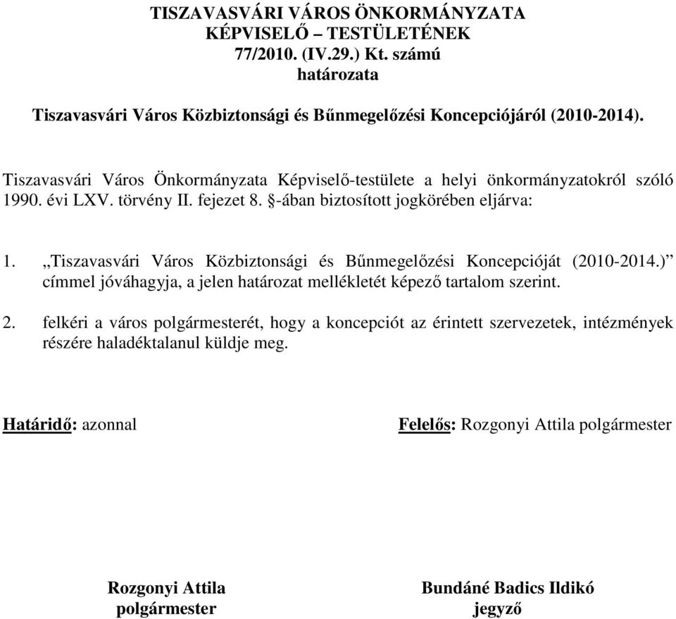 Tiszavasvári Város Közbiztonsági és Bőnmegelızési Koncepcióját (2010-2014.) címmel jóváhagyja, a jelen határozat mellékletét képezı tartalom szerint. 2.