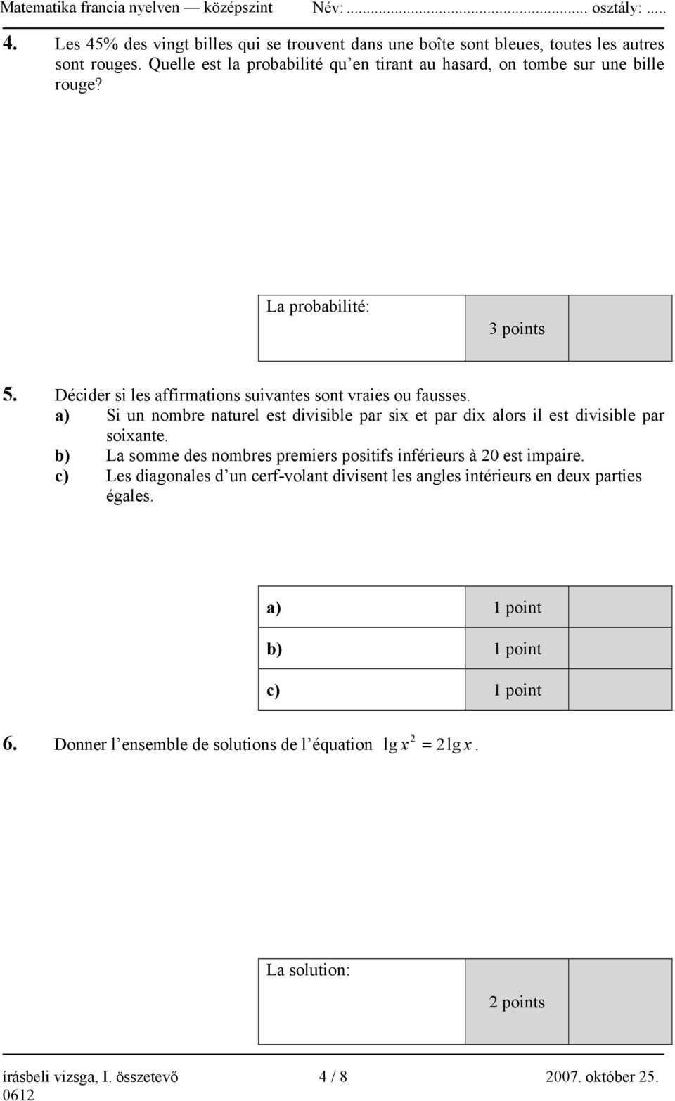 a) Si un nombre naturel est divisible par six et par dix alors il est divisible par soixante. b) La somme des nombres premiers positifs inférieurs à 20 est impaire.