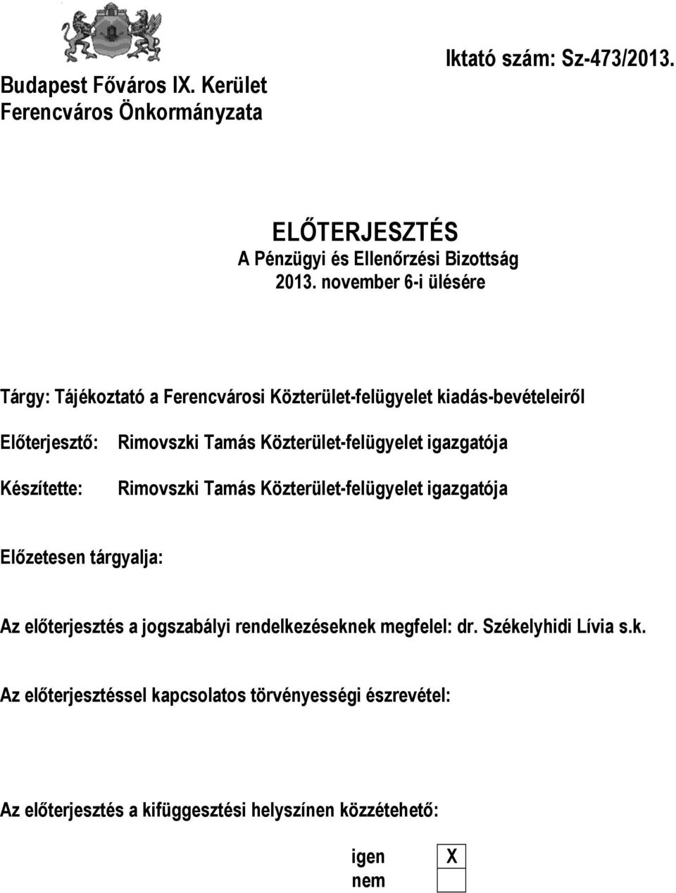 Közterület-felügyelet igazgatója Rimovszki Tamás Közterület-felügyelet igazgatója Előzetesen tárgyalja: Az előterjesztés a jogszabályi