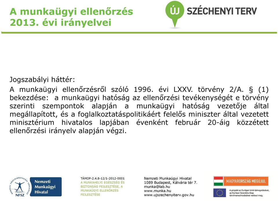 (1) bekezdése: a munkaügyi hatóság az ellenőrzési tevékenységét e törvény szerinti szempontok alapján a