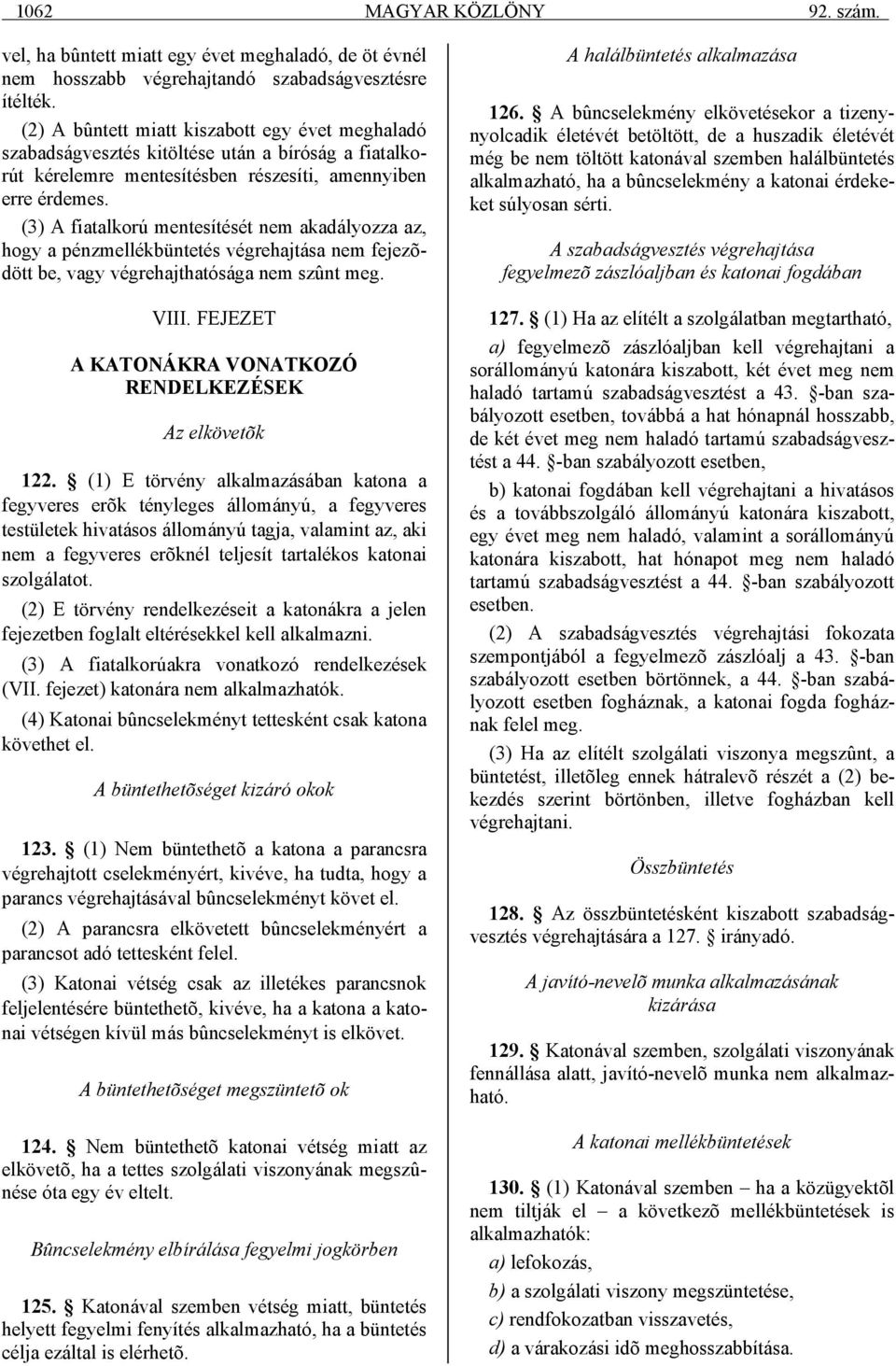 (3) A fiatalkorú mentesítését nem akadályozza az, hogy a pénzmellékbüntetés végrehajtása nem fejezõdött be, vagy végrehajthatósága nem szûnt meg. VIII.