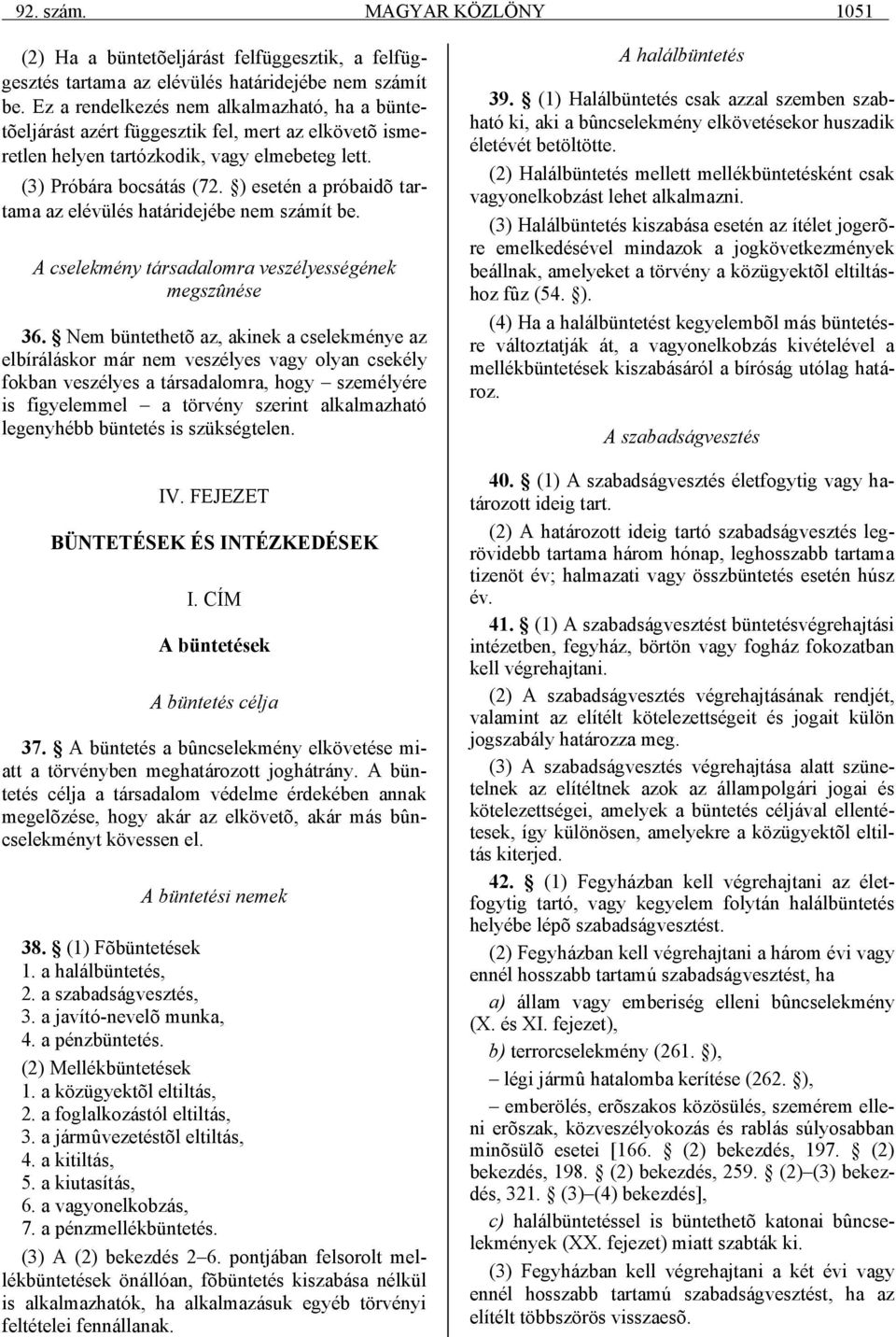 ) esetén a próbaidõ tartama az elévülés határidejébe nem számít be. A cselekmény társadalomra veszélyességének megszûnése 36.