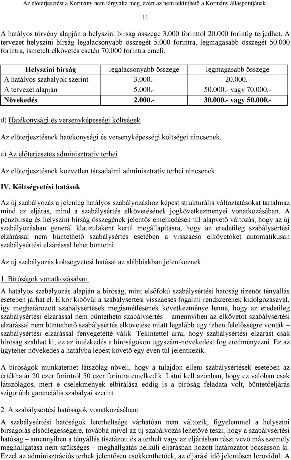 000.- vagy 70.000.- Növekedés 2.000.- 30.000.- vagy 50.000.- d) Hatékonysági és versenyképességi költségek Az előterjesztésnek hatékonysági és versenyképességi költségei nincsenek.