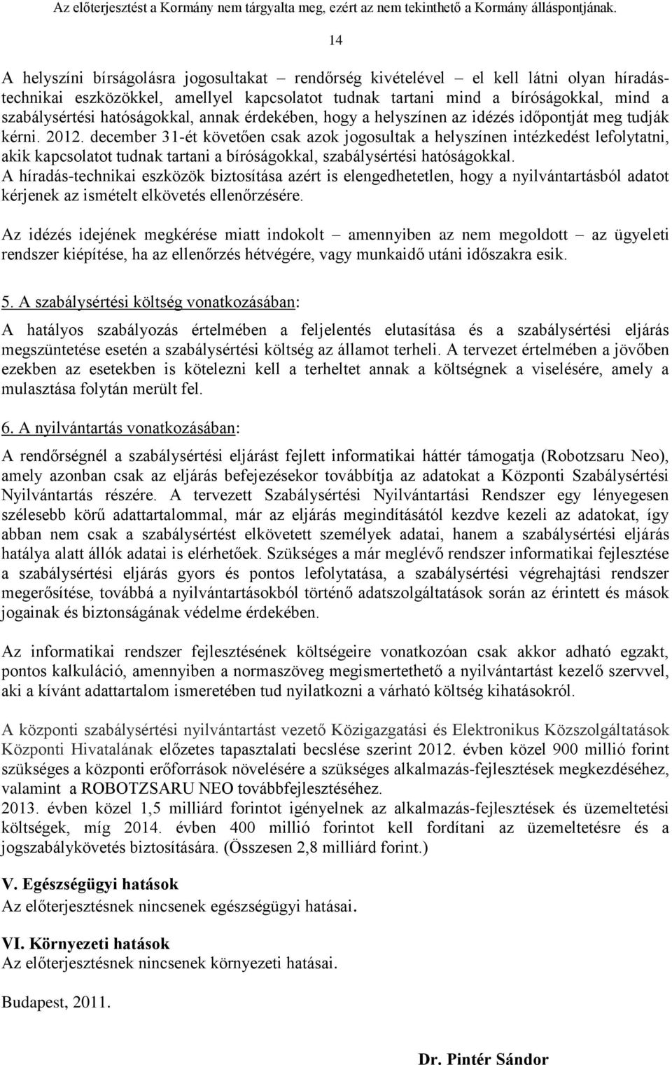 december 31-ét követően csak azok jogosultak a helyszínen intézkedést lefolytatni, akik kapcsolatot tudnak tartani a bíróságokkal, szabálysértési hatóságokkal.