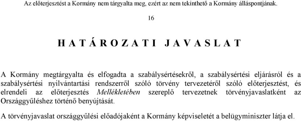 előterjesztést, és elrendeli az előterjesztés Mellékletében szereplő tervezetnek törvényjavaslatként az