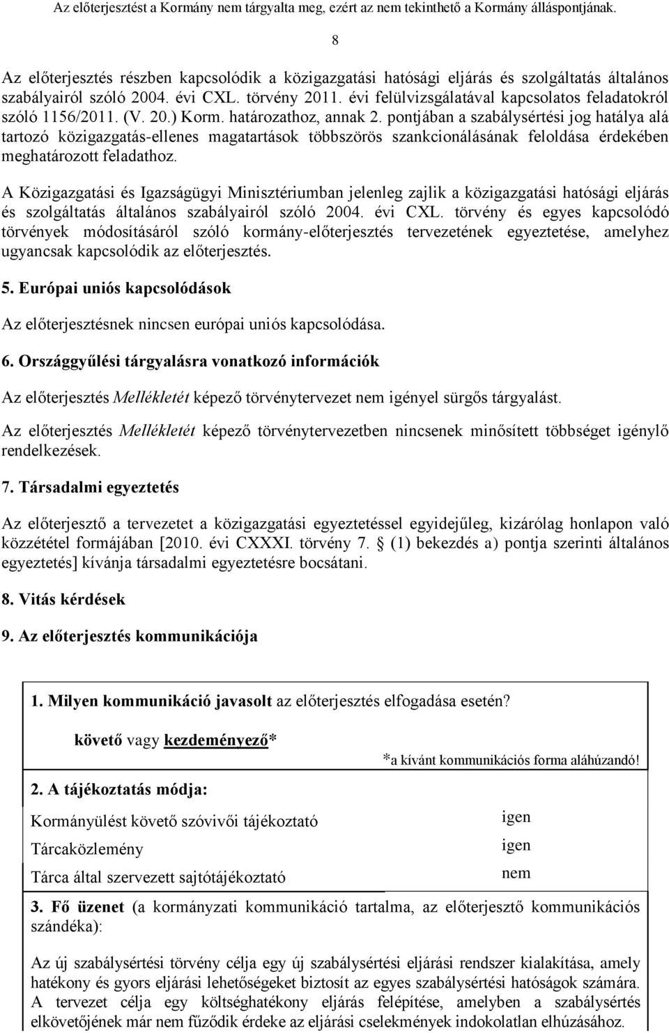 pontjában a szabálysértési jog hatálya alá tartozó közigazgatás-ellenes magatartások többszörös szankcionálásának feloldása érdekében meghatározott feladathoz.