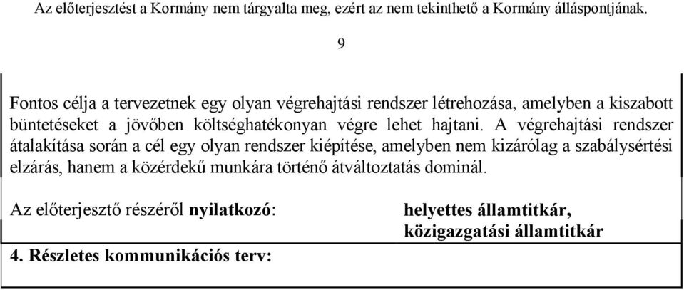 A végrehajtási rendszer átalakítása során a cél egy olyan rendszer kiépítése, amelyben nem kizárólag a